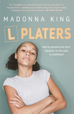 L Platers: How to support your teen daughter on the road to adulthood - Madonna King - cover