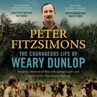 The Courageous Life of Weary Dunlop