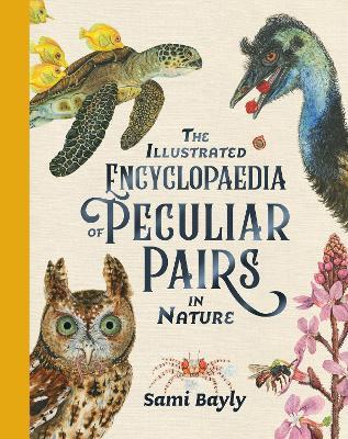 The Illustrated Encyclopaedia of Peculiar Pairs in Nature - Sami Bayly - cover