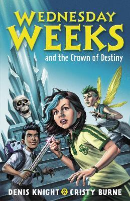 Wednesday Weeks and the Crown of Destiny: Wednesday Weeks: Book 2 - Denis Knight,Cristy Burne - cover
