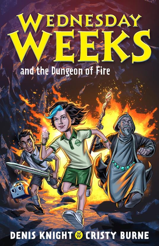 Wednesday Weeks and the Dungeon of Fire - Cristy Burne,Denis Knight - ebook