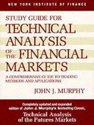 Study Guide to Technical Analysis of the Financial Markets: A Comprehensive Guide to Trading Methods and Applications - John J. Murphy - cover