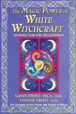 Magic Power of White Witchcraft: Revised for the New Millennium