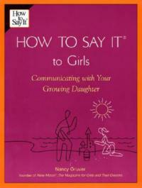 How To Say It (R) To Girls: Communicating with Your Growing Daughter - Nancy Gruver - cover