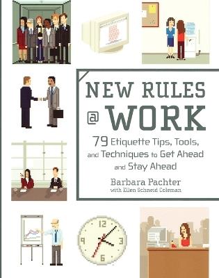 New Rules @ Work: 79 Etiquette Tips, Tools, and Techniques to Get Ahead and Stay Ahead - Barbara Pachter,Ellen Schneid Coleman - cover