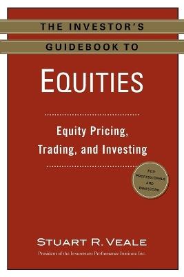 The Investor's Guidebook to Equities: Equity Pricing, Trading, and Investing - Stuart R. Veale - cover