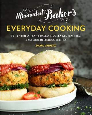 Minimalist Baker's Everyday Cooking: 101 Entirely Plant-Based, Mostly Gluten-Free, Easy and Delicious Recipes - Dana Shultz - cover