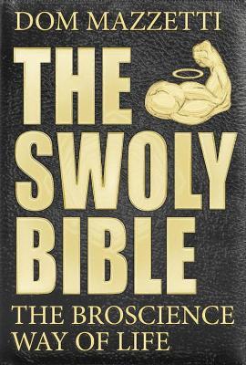 The Swoly Bible: The BroScience Way of Life - Dom Mazzetti,Gian Hunjan,Mike Tornabene - cover