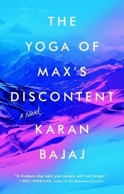 The Yoga of Max's Discontent: A Novel - Karan Bajaj - cover