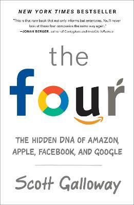 The Four: The Hidden DNA of Amazon, Apple, Facebook, and Google - Scott Galloway - cover