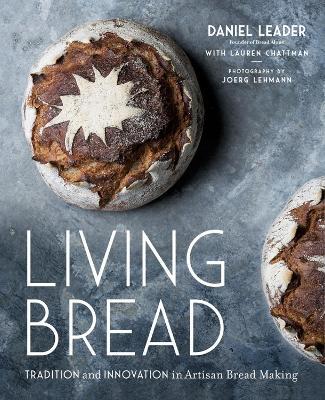 Living Bread: Tradition and Innovation in Artisan Bread Making - Daniel Leader - cover