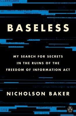 Baseless: My Search for Secrets in the Ruins of the Freedom of Information Act - Nicholson Baker - cover