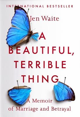 A Beautiful, Terrible Thing - Jen Waite - cover