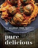 Pure Delicious: 150 Allergy-Free Recipes for Everyday and Entertaining: A Cookbook - Heather Christo - cover