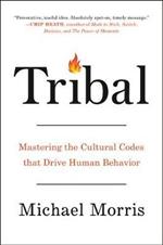 Tribal: Mastering the Cultural Codes That Drive Human Behavior