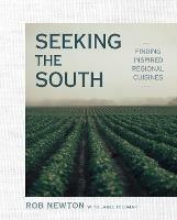 Seeking The South: Finding Inspired Regional Cuisines - Rob Newton - cover