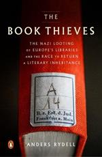 The Book Thieves: The Nazi Looting of Europe's Libraries and the Race to Return a Literary Inheritance