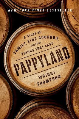 Pappyland: A Story of Family, Fine Bourbon, and the Things That Last - Wright Thompson - cover