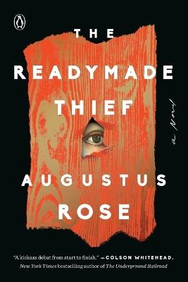 The Readymade Thief: A Novel - Augustus Rose - cover