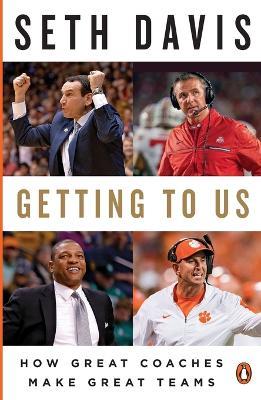 Getting to Us: How Great Coaches Make Great Teams - Seth Davis - cover