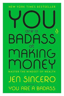 You Are a Badass at Making Money: Master the Mindset of Wealth - Jen Sincero - cover