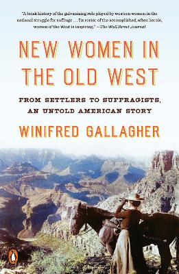 New Women In The Old West: From Settlers to Suffragists, an Untold American Story - Winifred Gallagher - cover