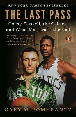 The Last Pass: Cousy, Russell, the Celtics, and What Matters in the End - Gary M. Pomerantz - cover