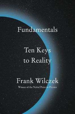 Fundamentals: Ten Keys to Reality - Frank Wilczek - cover