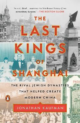 The Last Kings of Shanghai: The Rival Jewish Dynasties That Helped Create Modern China - Jonathan Kaufman - cover