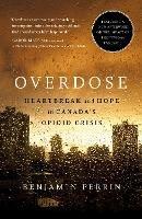 Overdose: Heartbreak and Hope in Canada's Opioid Crisis - Benjamin Perrin - cover