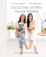 Fraiche Food, Fuller Hearts: Wholesome Everyday Recipes Made with Love