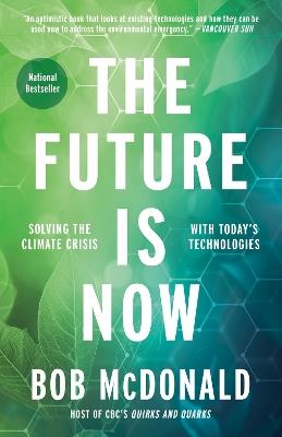 The Future Is Now: Solving the Climate Crisis with Today's Technologies - Bob McDonald - cover