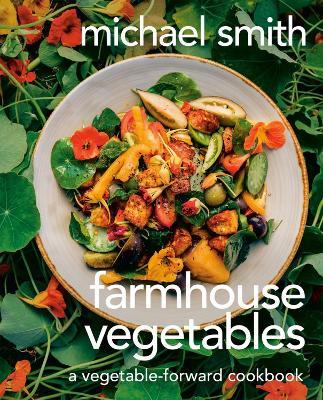 Farmhouse Vegetables: A Vegetable-Forward Cookbook - Michael Smith - cover