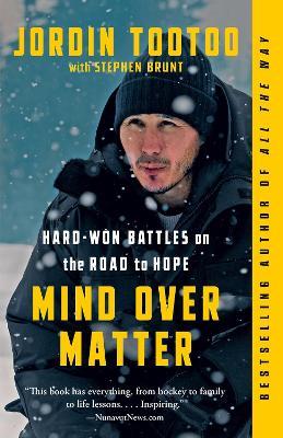 Mind Over Matter: Hard-Won Battles on the Road to Hope - Jordin Tootoo,Stephen Brunt - cover