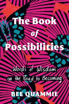 The Book of Possibilities: Words of Wisdom on the Road to Becoming - Bee Quammie - cover
