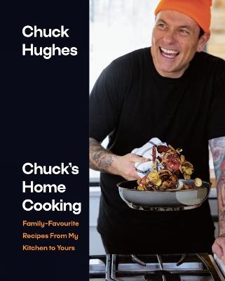 Chuck's Home Cooking: Family-Favourite Recipes from My Kitchen to Yours - Chuck Hughes - cover
