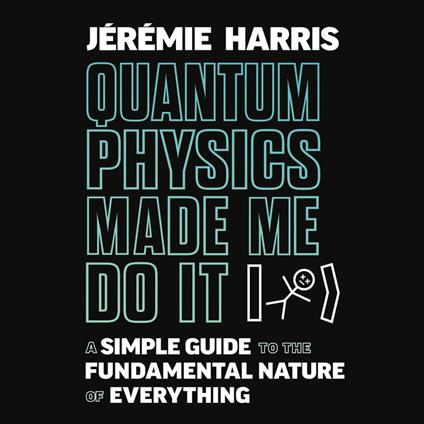 Quantum Physics Made Me Do It