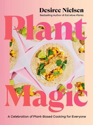 Plant Magic: A Celebration of Plant-Based Cooking for Everyone - Desiree Nielsen - cover
