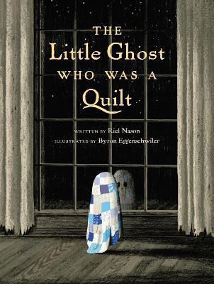 The Little Ghost Who Was A Quilt - Riel Nason,Byron Eggenschwiler - cover