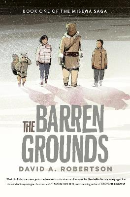 The Barren Grounds: The Misewa Saga, Book One - David A. Robertson - cover