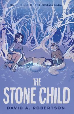 The Stone Child: The Misewa Saga, Book Three - David A. Robertson - cover