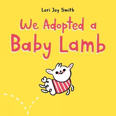 We Adopted a Baby Lamb - Lori Joy Smith - cover