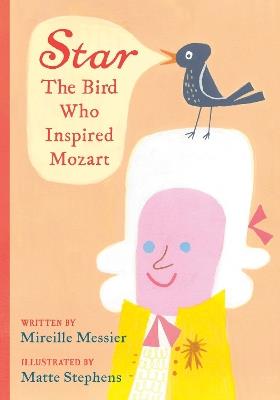 Star: The Bird Who Inspired Mozart - Mireille Messier,Matte Stephens - cover