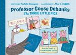 Professor Goose Debunks The Three Little Pigs