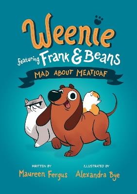 Mad About Meatloaf (Weenie Featuring Frank and Beans Book #1 - Maureen Fergus,Alexandra Bye - cover