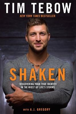 Shaken: Discovering your True Identity in the Midst of Life's Storms - Tebow Tim,A J Gregory - cover