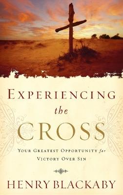Experiencing the Cross: Your Greatest Opportunity for Victory Over Sin - Henry Blackaby - cover