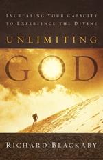 Unlimiting God: Increasing Your Capacity to Experience the Divine