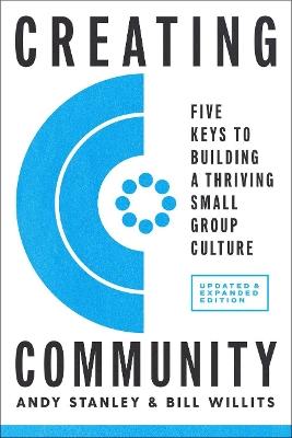 Creating Community, Revised and Updated Edition: Five Keys to Building a Thriving Small-Group Culture - Andy Stanley,Bill Willits - cover