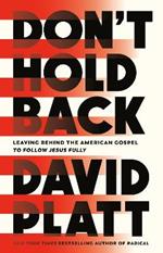 Don't Hold Back: Leaving Behind the American Gospel to Follow Jesus Fully